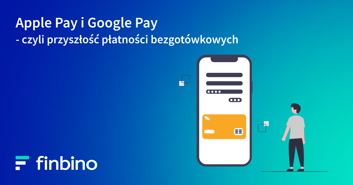 Apple Pay i Google Pay, czyli przyszłość płatności bezgotówkowych