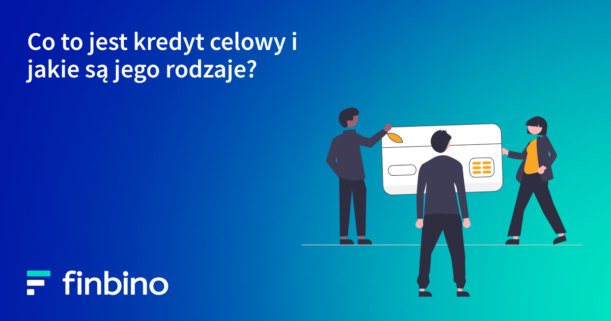 Co to jest kredyt celowy i jakie są jego rodzaje?