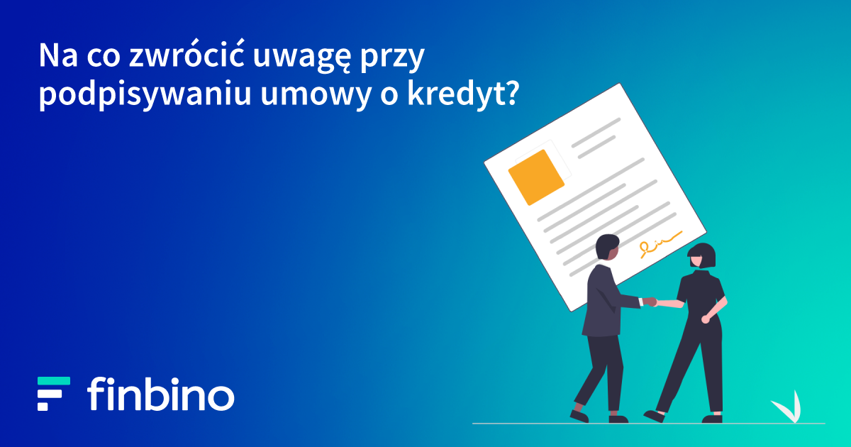 Na co zwrócić uwagę przy podpisywaniu umowy o kredyt?