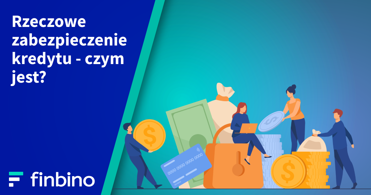 Rzeczowe zabezpieczenie kredytu - czym jest?